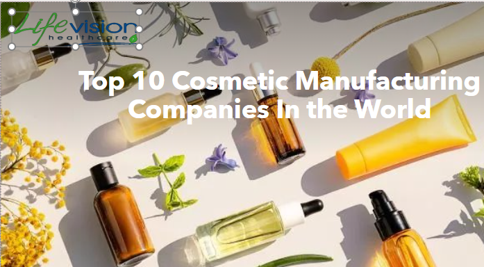 Top 10 Cosmetic Manufacturing Companies In the World