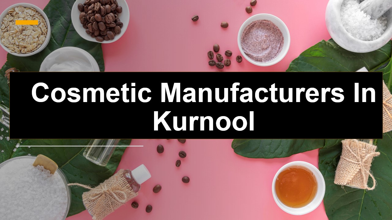 Cosmetic Manufacturers In Kurnool